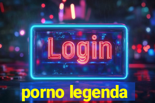 porno legenda